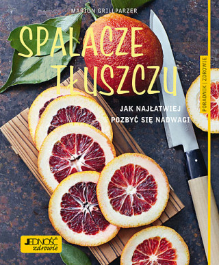 Spalacze tłuszczu jak najłatwiej pozbyć się nadwagi poradnik zdrowie (Marion Grillparzer)(Miękka)