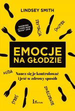 Emocje na głodzie naucz się je kontrolować i jeść w zdrowy sposób