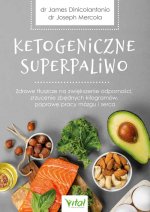 Ketogeniczne superpaliwo. Zdrowe tłuszcze na zwiększenie odporności, zrzucenie zbędnych kilogramów, poprawę pracy mózgu i serca. Najlepsze źródła oraz