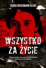 Wszystko za życie. Niewiarygodna historia polskiej żydówki, która przeżyła zagładę