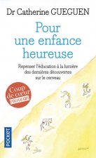 Pour une enfance heureuse : repenser l'éducation ? la lumi?re des derni?res découvertes sur le cerveau