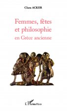 Femmes, f?tes et philosophie en Gr?ce ancienne