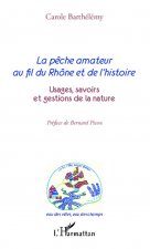 La p?che amateur au fil du Rhône et de l'histoire