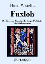 Fuxloh oder Die Taten und Anschlage des Kasper Dullhaubel