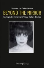 Beyond the Mirror - Seeing in Art History and Visual Culture Studies