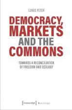 Democracy, Markets and the Commons - Towards a Reconciliation of Freedom and Ecology
