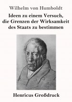 Ideen zu einem Versuch, die Grenzen der Wirksamkeit des Staats zu bestimmen (Grossdruck)