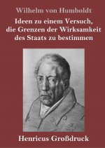 Ideen zu einem Versuch, die Grenzen der Wirksamkeit des Staats zu bestimmen (Grossdruck)