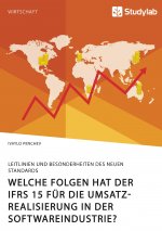 Welche Folgen hat der IFRS 15 fur die Umsatzrealisierung in der Softwareindustrie? Leitlinien und Besonderheiten des neuen Standards
