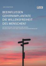Beeinflussen Gehirnimplantate die Willensfreiheit des Menschen? Antworten aus philosophischer, neurowissenschaftlicher und sozialpsychologischer Sicht
