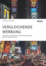 Vergleichende Werbung. Chancen und Risiken fur das Marketing sowie rechtliche Perspektive