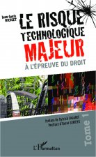 Le risque technologique majeur ? l'épreuve du droit (Tome 1)
