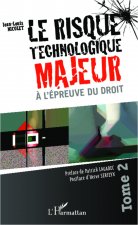 Le risque technologique majeur ? l'épreuve du droit (Tome 2)