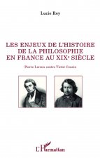 Les enjeux de l'histoire de la philosophie en France au XIX e si?cle