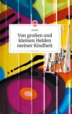 Von grossen und kleinen Helden meiner Kindheit. Life is a Story - story.one
