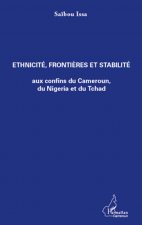 Ethnicité, fronti?res et stabilité aux confins du Cameroun, du Nigeria et du Tchad