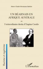 Un Béarnais en Afrique australe ou l'extraordinaire destin d'Eug?ne Casalis