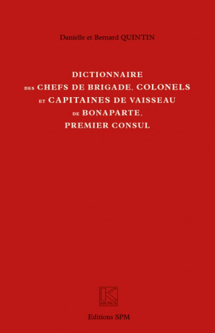 Dictionnaire des chefs de brigade, colonels et capitaines de vaisseau de Bonaparte, premier consul