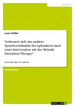 Verbessert sich das auditive Sprachverständnis bei Aphasikern nach einer Intervention mit der Melodic Intonation Therapy?