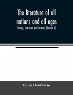 literature of all nations and all ages; history, character, and incident (Volume X)
