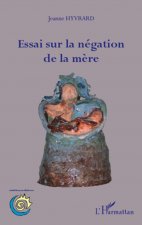 Essai sur la négation de la m?re