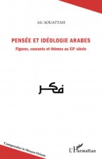 Pensée et idéologie arabes. Figures, courants et th?mes au XXe si?cle