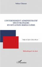 L'internement administratif des étrangers en situation irréguli?re