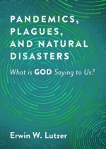 Pandemics, Plagues, and Natural Disasters: What Is God Saying to Us?