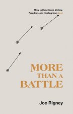 More Than a Battle: How to Experience Victory, Freedom, and Healing from Lust