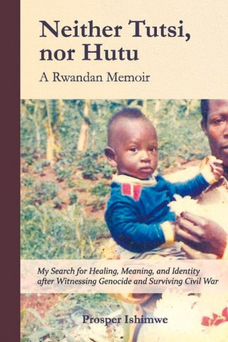 Neither Tutsi, Nor Hutu: A Rwandan Memoir