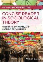 Concise Reader in Sociological Theory - Theorists, Concepts, and Current Applications