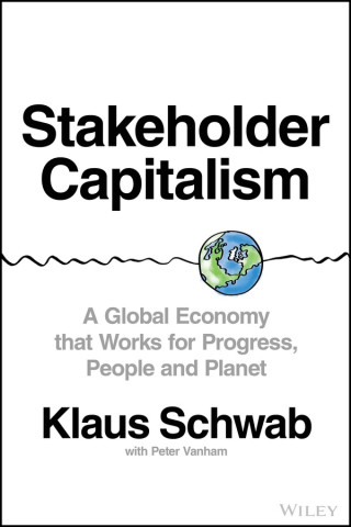 Stakeholder Capitalism - A Global Economy that Works for Progress, People and Planet