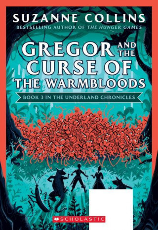 Gregor and the Curse of the Warmbloods (The Underland Chronicles #3: New Edition)