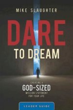 Dare to Dream Leader Guide: Creating a God-Sized Mission Statement for Your Life