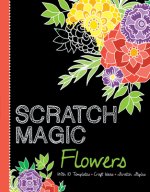 Scratch Magic Flowers: With 10 Templates, Craft Ideas, and Scratch Stylus