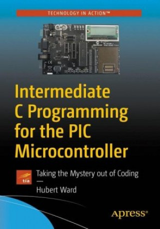 Intermediate C Programming for the PIC Microcontroller