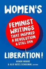Women's Liberation!: Feminist Writings That Inspired a Revolution & Still Can