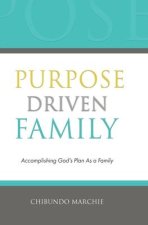 Purpose Driven Family: Accomplishing God's Plan As a Family