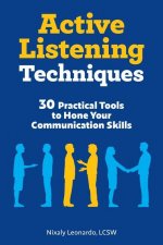 Active Listening Techniques: 30 Practical Tools to Hone Your Communication Skills