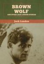 Brown Wolf and Other Jack London Stories