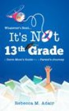 Whatever's next...it's not 13th grade: A dorm mom's guide for a parent's journey