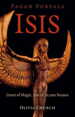 Pagan Portals - Isis - Great of Magic, She of 10,000 Names
