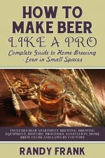 How to Make Beer Like a Pro: Complete Guide to Home Brewing - Even in Small Spaces