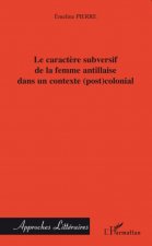 Le caract?re subversif de la femme antillaise dans un contexte (post)colonial
