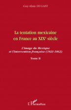La tentation mexicaine en France au XIX?me si?cle