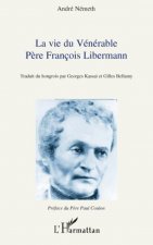 Vie du Vénérable P?re François Libermann