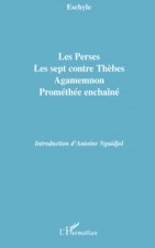 Les Perses, Les sept contre Th?bes, Agamemnon, Prométhée enchaîné
