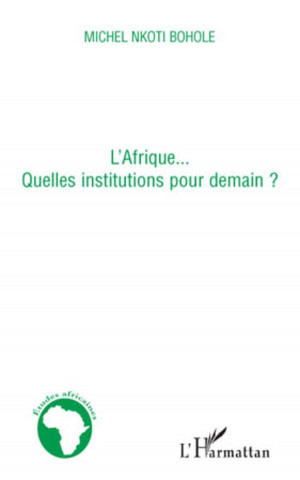 L'Afrique... quelles institutions pour demain ?