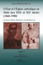 L'Etat et l'Eglise catholique en Ha?ti aux XIX et XXe si?cles (1860-1980)