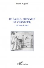 De Gaulle, Roosevelt et l'Indochine de 1940 ? 1945